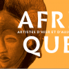 AFRIQUES, Artistes d’hier et d'aujourd’hui | Exposition Collective